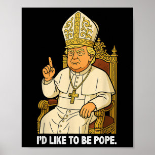 Funny Political Id will Pope Trump sein Poster