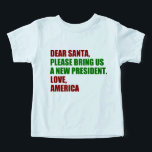 Funny Political New President for Christmas<br><div class="desc">Lieber Weihnachtsmann,  bringen Sie uns bitte einen neuen Präsidenten. Liebe,  Amerika. Ein lustiger politischer Weihnachtskind-T - Shirt für amerikanische Kinder,  bereit für die Wahl 2024. Spaß T-Shirts.</div>