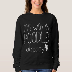 Funny Poodle Dog Liebhaber Geschenk - Oy! Mit dem Sweatshirt