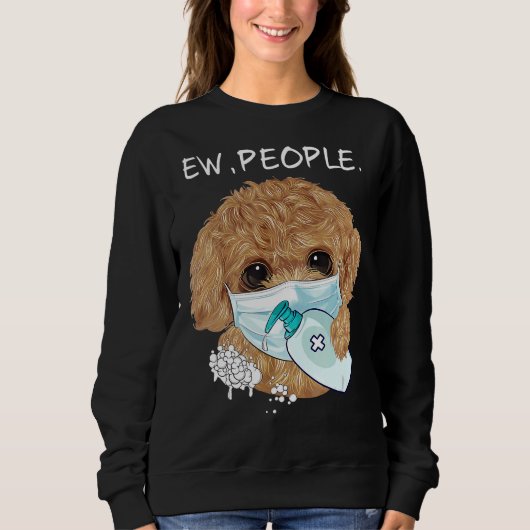 Funny Poodle Ew People Dog Lover Geschenk Sweatshirt (Vorderseite)