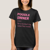 Funny Poodle Owner Quote T-Shirt (Vorderseite)