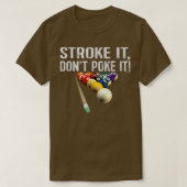 Funny Pool Billards _ Stroke it's Don't Poke it! T T-Shirt (Design vorne)