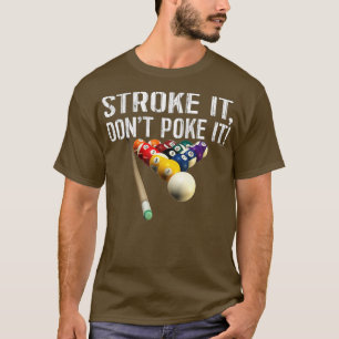 Funny Pool Billards _ Stroke it's Don't Poke it! T T-Shirt