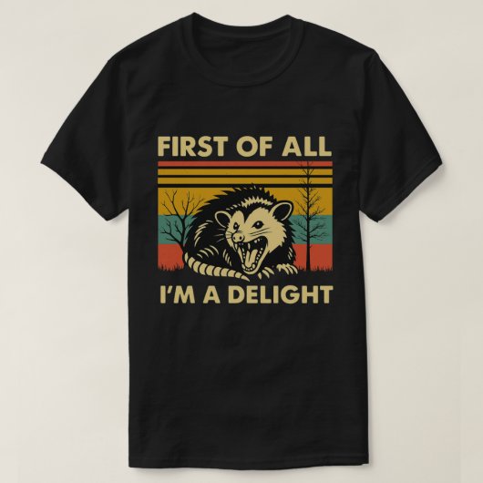 Funny Possum Quote - First of All I'm a Delight T-Shirt (Design vorne)