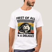 Funny Possum Quote - First of All I'm a Delight T-Shirt (Vorderseite)