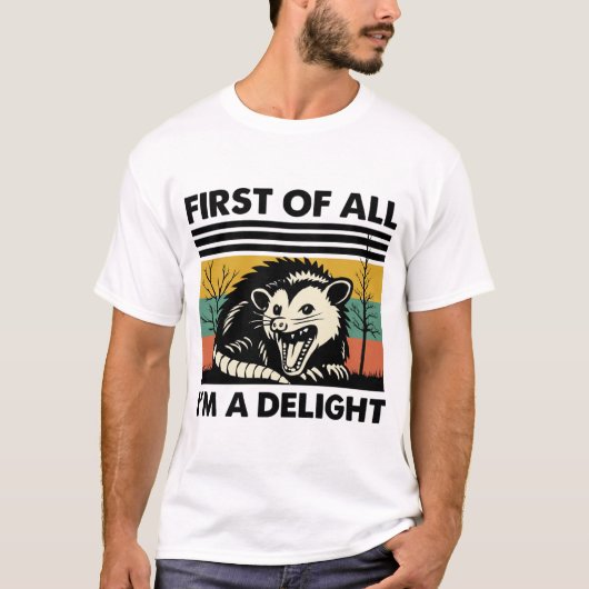 Funny Possum Quote - First of All I'm a Delight T-Shirt (Vorderseite)