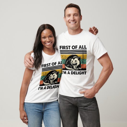 Funny Possum Quote - First of All I'm a Delight T-Shirt (Unisex)