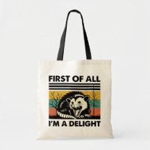 Funny Possum Quote - First of All I'm a Delight