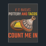 Funny Potterie und Taco Lover Keramiken Künstler Postkarte<br><div class="desc">Unglaublich witzig mexikanisches Essen Lover für Mexiko-Feinschmecker. Funny Pottery und Taco Lover Keramiken Künstler. Wenn es um Töpferei geht,  zählen Tacos mich.</div>