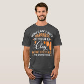 Funny Pottery Cant kaufen Glück kann Clay Geschenk T-Shirt (Vorne ganz)