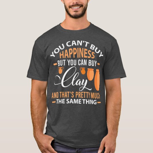 Funny Pottery Cant kaufen Glück kann Clay Geschenk T-Shirt (Vorderseite)