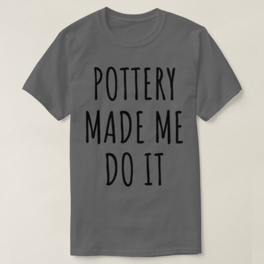 Funny Pottery ließ mich das Geschenk Idee machen T-Shirt (Design vorne)