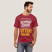 Funny Pottery Teacher Skip School T-Shirt (Vorne ganz)