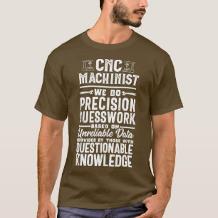 Funny Precision Guesswork CNC-Maschinenführer T-Shirt