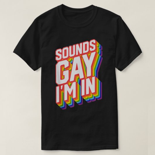 Funny Pride Sounds Gay Im In T-Shirt (Design vorne)
