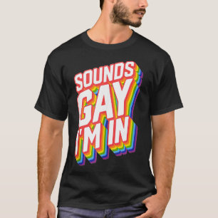 Funny Pride Sounds Gay Im In T-Shirt