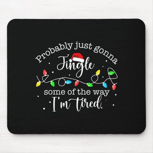 Funny Probably Just Gonna Jingle Some Of The Way I Mousepad (Vorne)