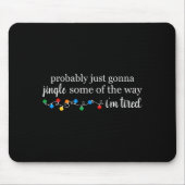 Funny Probably Just Gonna Jingle Some Of The Way I Mousepad (Vorne)