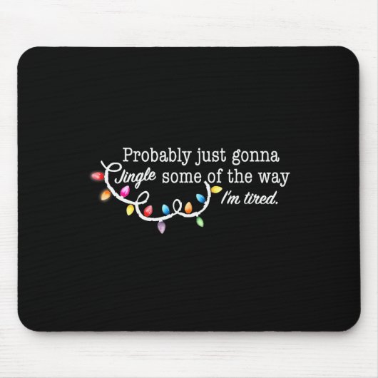 Funny Probably Just Gonna Jingle Some Of The Way I Mousepad (Vorne)