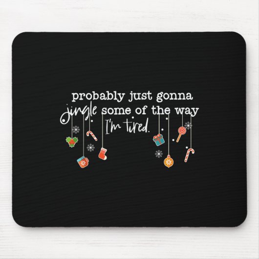 Funny Probably Just Gonna Jingle Some Of The Way I Mousepad (Vorne)