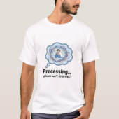 Funny Processing Loading Screen Geek Humor T-Shirt (Vorderseite)
