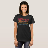 Funny Profession Quote Singer T-Shirt (Vorne ganz)