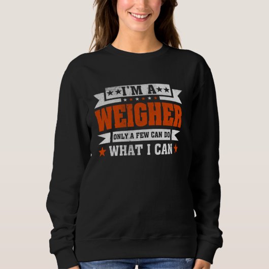 Funny Profession Zitat, ich bin ein Weigher Sweatshirt (Vorderseite)