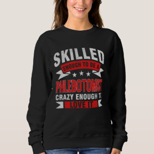 Funny Professionelle Zitat Geschickte Phlebotomist Sweatshirt