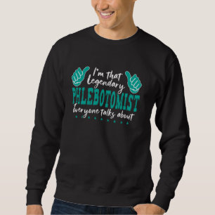 Funny Professionelle Zitat Legendary Phlebotomist Sweatshirt