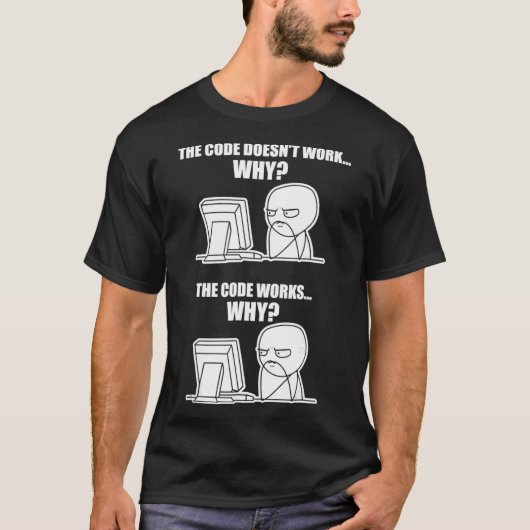 Funny Programmer - Code funktioniert Warum Meme-T- T-Shirt (Vorderseite)
