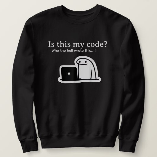 Funny Programmer Meme | Is This My Code? Sweatshirt (Design vorne)
