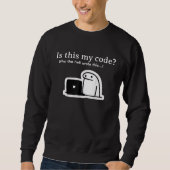 Funny Programmer Meme | Is This My Code? Sweatshirt (Vorderseite)
