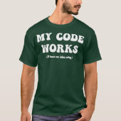 Funny Programmer My Code Works Coding Tester QA T-Shirt (Vorderseite)