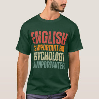 Funny Psychology quotes Psychology is importanter  T-Shirt