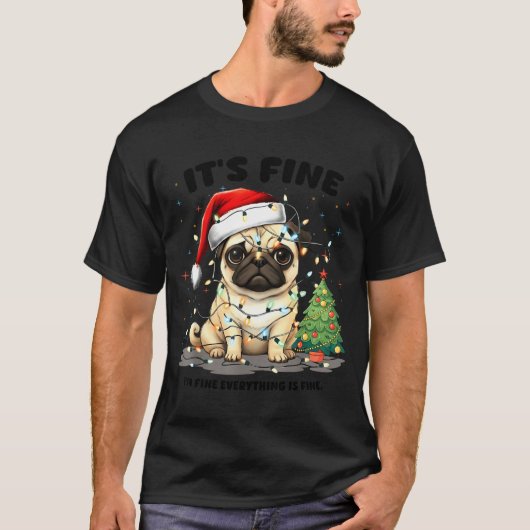 Funny Pug It's Fine I'm Fine Christmas Dog For Wom T-Shirt (Vorderseite)