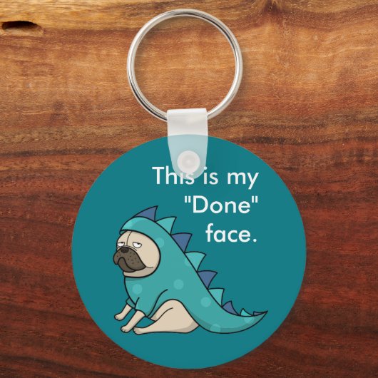 Funny Pug Pugasaurus is "Done" Schlüsselanhänger (Vorderseite)