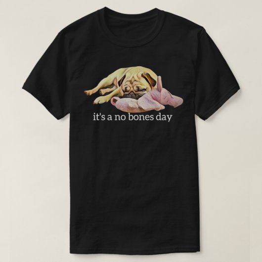 Funny Pug Sleeping Photo It's a No Bones Day T-Shirt (Design vorne)