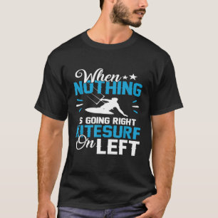 Funny Pun Kitesurfing Nichts geht richtig Surf Lin T-Shirt