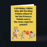 Funny Pun Kommentator Happy Birthday Karte<br><div class="desc">Jeder weiß,  wie besonders die königlichen Kartoffelfamilien sind,  wenn es darum geht,  den gemeinsamen Tätern zu erlauben,  in ihre exklusive Klasse zu heiraten. Eine solche Hochzeit würde nicht alle Kartoffeln ansprechen,  also behielt sie einfach,  wegzuschneien. Genießen Sie diese lustige Wortspielkarte!</div>
