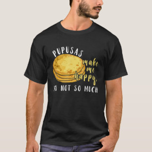 Funny Pupusas Lover macht mich glücklich zu essen  T-Shirt
