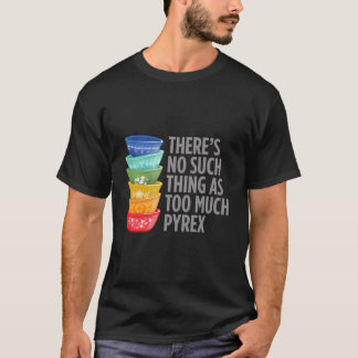 Funny Pyrex Collector Vintag Kitchen Mixing Bowles T-Shirt