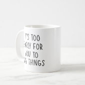 Funny Qoute, es ist zu früh für dich, Dinge zu sag Kaffeetasse (Vorderseite Links)