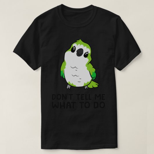 Funny Quaker Parrot Lover Donx27t Erzähl mir, was T-Shirt (Design vorne)