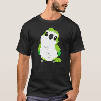 Funny Quaker Parrot Lover Donx27t Erzähl mir, was T-Shirt