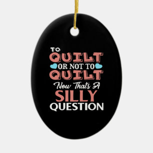 Funny Quilting Zitat zu quilt oder nicht zu quilt Keramik Ornament