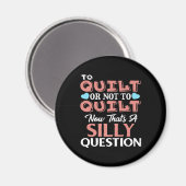 Funny Quilting Zitat zu quilt oder nicht zu quilt Magnet (Vorderseite/Rückseite)