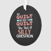 Funny Quilting Zitat zu quilt oder nicht zu quilt Ornament (Vorderseite)