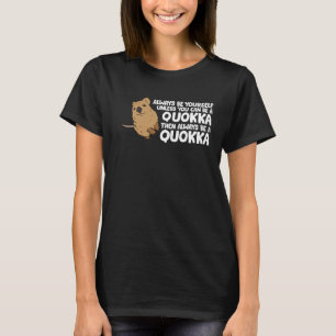 Funny Quokka ist immer du selbst, wenn du nicht ka T-Shirt