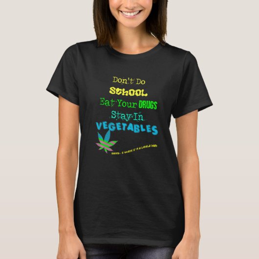 Funny quote abt Drugs School Vegetables for Vegans T-Shirt (Vorderseite)