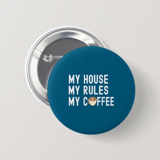 Funny Quote Coffee Lover My House My Rules My Coff Button (Vorne & Hinten)
